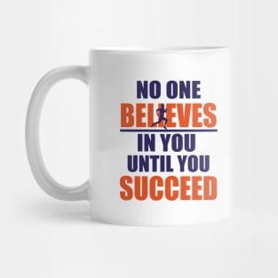 No one believes in you until you succeed Mug